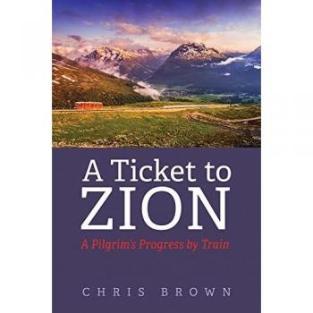 A Ticket to Zion: A Pilgrim's Progress by Train