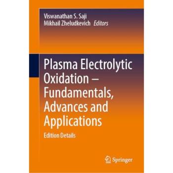 Plasma Electrolytic Oxidation – Fundamentals, Advances and Applications