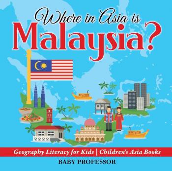 Baby: Where in Asia is Malaysia? Geography Literacy for Kids | Children's Asia Books