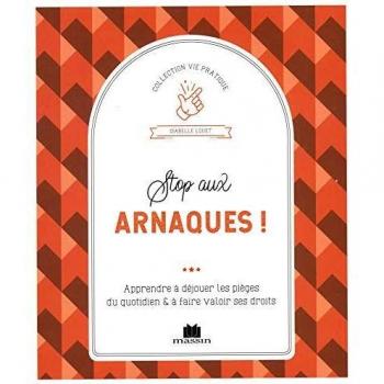 Stop aux arnaques ! : Apprendre à déjouer les pièges du quotidien & à faire valoir ses droits