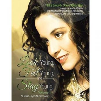 Look Young, Feel Young, and Stay Young: Silky Smooth, Snow White Skin: Strategies to remove Wrinkles and Other Sign of Aging through Naturopathy, Cosmetic, and Anti-aging Medicine.