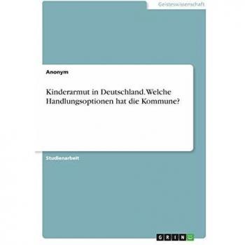 Kinderarmut in Deutschland. Welche Handlungsoptionen hat die Kommune?
