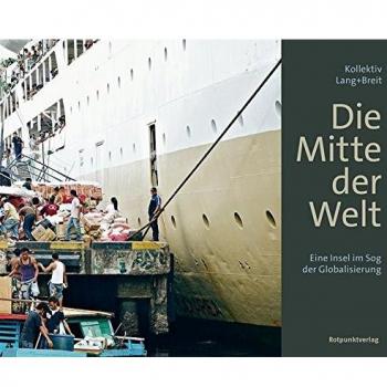 Kollektiv Lang+Breit Die Mitte Der Welt: Eine Insel Im Sog Der Globalisierung