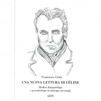 Una nuova lettura di Céline. Medico fisiopatologo e protobiologo in anticipo sui tempi