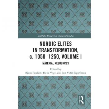 Nordic Elites in Transformation c. 1050-1250 Volume I