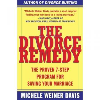 The Divorce Remedy : The Proven 7 Step Program for Saving Your Marriage, by Michele Weiner Davis