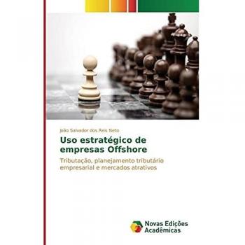 Uso estratégico de empresas Offshore: Tributação, planejamento tributário empresarial e mercados atrativos