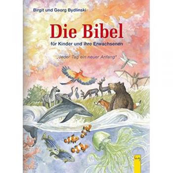 Georg Bydlinski Jeder Tag Ein Neuer Anfang: Eine Bibel Für Kinder Und Ihre Erwachsenen