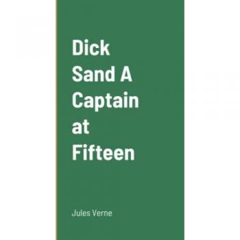 Verne, Jules: Dick Sand A Captain at Fifteen