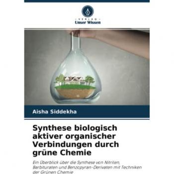 Synthese biologisch aktiver organischer Verbindungen durch grüne Chemie: Ein Überblick über die Synthese von Nitrilen, Barbituraten und Benzopyran-Derivaten mit Techniken der Grünen Chemie