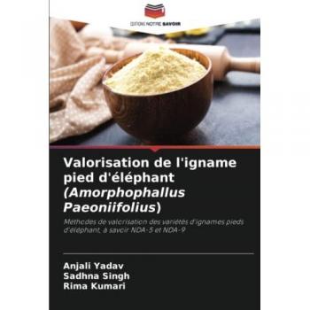 Valorisation de l'igname pied d'éléphant (Amorphophallus Paeoniifolius): Méthodes de valorisation des variétés d'ignames pieds d'éléphant, à savoir NDA-5 et NDA-9