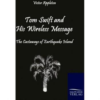 Tom Swift and His Wireless Message: The Castaways of Earthquake Island