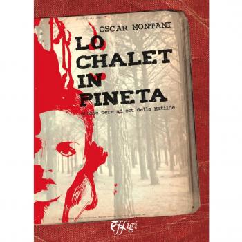 Lo chalet in pineta. Storie nere ad est della Matilde