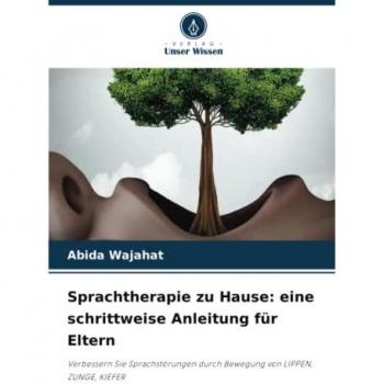 Sprachtherapie zu Hause: eine schrittweise Anleitung für Eltern: Verbessern Sie Sprachstörungen durch Bewegung von LIPPEN, ZUNGE, KIEFER