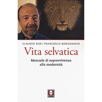 Vita selvatica. Manuale di sopravvivenza alla modernità