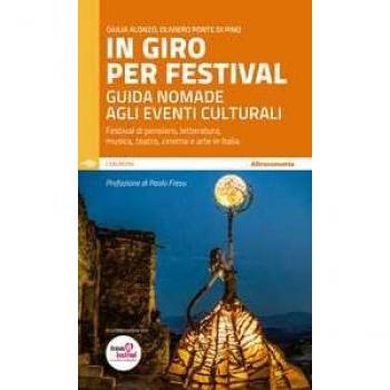 In giro per festival. Guida nomade agli eventi culturali. Festiva...