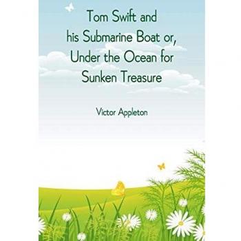 Tom Swift and his Submarine Boat or Under the Ocean for Sunken Treasure