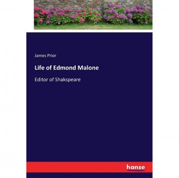 Life of Edmond Malone: Editor of Shakspeare