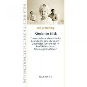 Kinder im Blick: Theoretische und empirische Grundlagen eines Gruppenangebotes für Familien in konfliktbelasteten Trennungssituationen