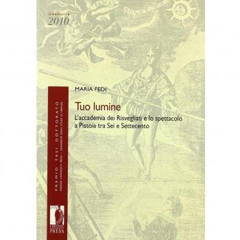 Tuo lumine. L'accademia dei Risvegliati e lo spettacolo a Pistoia tra Sei e Settecento