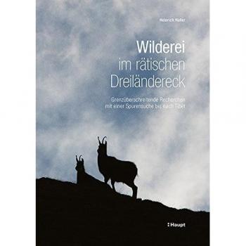 Wilderei im rätischen Dreiländereck: Grenzüberschreitende Recherchen mit einer Spurensuche bis nach Tibet