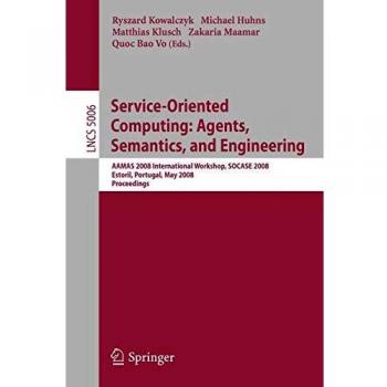 Ryszard Kowalczyk Service-Oriented Computing: Agents, Semantics, And Engineering: Aamas 2008 International Workshop, Socase 2008 Estoril, Portugal, May 12, 2008 ... Notes In Computer Science, 5006, Band 5006)