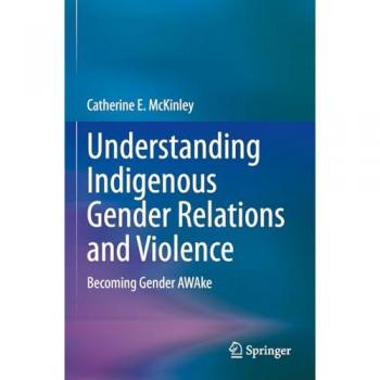 Understanding Indigenous Gender Relations and Violence: Becoming Gender AWAke