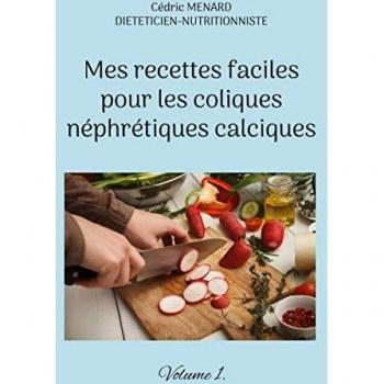 Mes recettes faciles pour les coliques néphrétiques calciques.