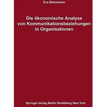 Die ökonomische Analyse von Kommunikationsbeziehungen in Organisationen