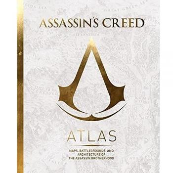 Assassin's Creed Atlas: Maps, Battlegrounds, and Architecture of the Assassin Brotherhood
