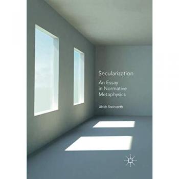 Secularization: An Essay in Normative Metaphysics