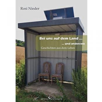 Bei uns auf dem Land ... und anderswo: Geschichten aus dem Leben