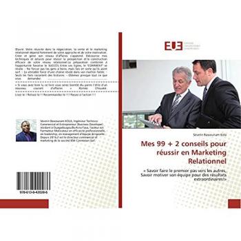 Mes 99 + 2 conseils pour réussir en Marketing Relationnel: « Savoir faire le premier pas vers les autres, Savoir motiver son équipe pour des résultats extraordinaires!»