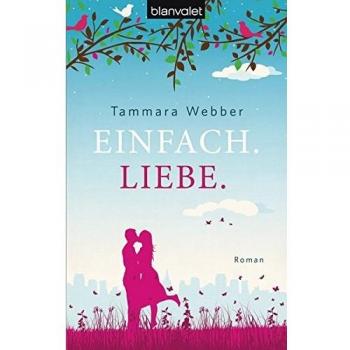 Tammara Webber Einfach. Liebe.: Roman