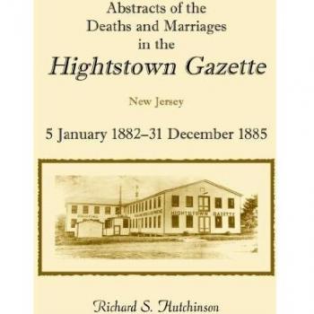 Abstracts of the Deaths and Marriages in the Hightstown Gazette, 5 January 1882-31 December 1885