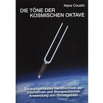 Hans Cousto Die Töne Der Kosmischen Oktave: Zur Anwendung Der Planeten-Ton-Stimmgabeln