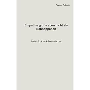 Empathie gibt´s eben nicht als Schnäppchen: Satire, Sprüche, Salomonisches