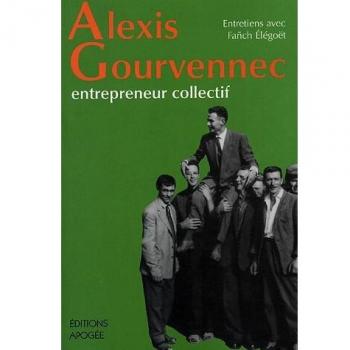 Alexis Gourvennec, entrepreneur collectif : Entretiens avec Fanch Elégoët