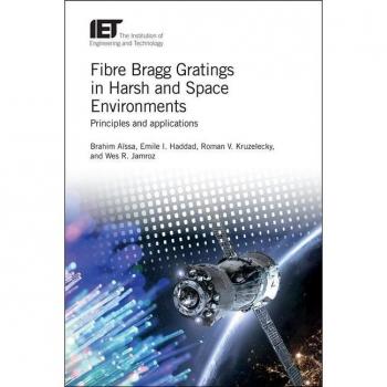 Fibre Bragg Gratings in Harsh and Space Environments Principles and applications by Brahim A ssa & Emile I Haddad & Roman V Kruzelecky & Wes R Jamroz