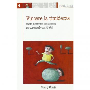 Vincere la timidezza. Vivere in armonia con se stessi per stare meglio con gli altri