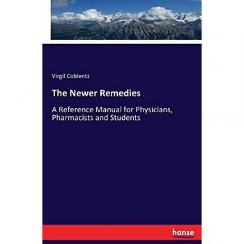 The Newer Remedies: A Reference Manual for Physicians, Pharmacists and Students