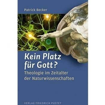 Kein Platz für Gott?: Theologie im Zeitalter der Naturwissenschaften