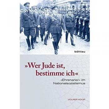 Volker Koop Wer Jude Ist, Bestimme Ich: Ehrenarier Im Nationalsozialismus: Ehrenarier Im Nationalsozialismus