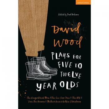 David Wood Plays for 5–12-Year-Olds : The Gingerbread Man; The See-Saw Tree; The BFG; Save the Human; Mother Goose's Golden Christmas