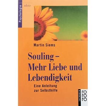 Souling. Mehr Liebe und Lebendigkeit. Eine Anleitung zur Selbsthilfe.