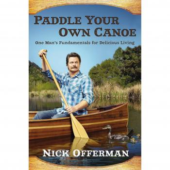 Paddle Your Own Canoe : One Man's Fundamentals for Delicious Living