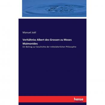 Verhältniss Albert des Grossen zu Moses Maimonides: Ein Beitrag zur Geschichte der mittelalterlichen Philosophie