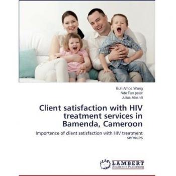 Client satisfaction with HIV treatment services in Bamenda, Cameroon: Importance of client satisfaction with HIV treatment services