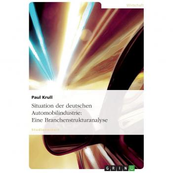 Situation der deutschen Automobilindustrie: Eine Branchenstrukturanalyse