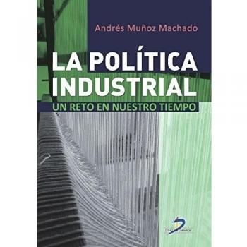 La política industrial: Un reto de nuestro tiempo (Tapa blanda).